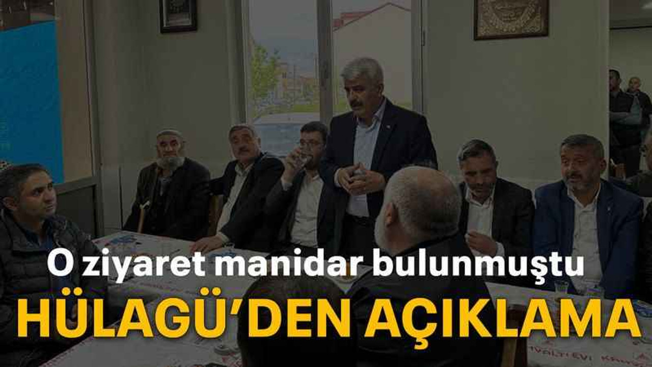 O ziyaret manidar bulunmuştu Hülagü’den açıklama